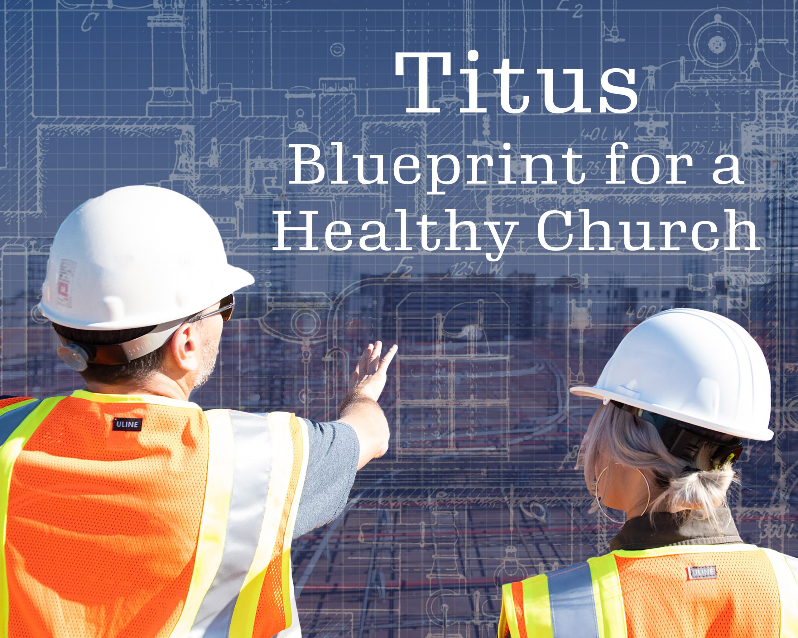 Titus Blueprint for a Healthy Church text overlay on photo of male and female construction workers overlooking a job site.